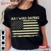 As I Was Saying Trump 2024 US Flag T Shirt (1)