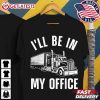 Trucker I'll Be In My Office Truck Driver T Shirt (2)