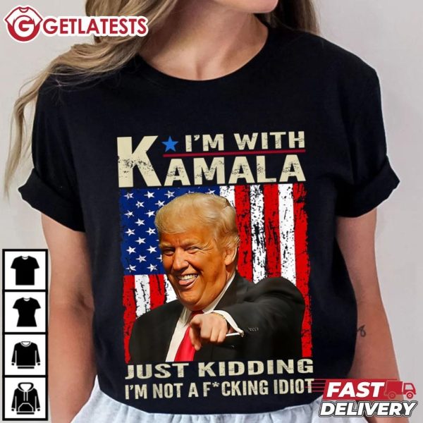 Trump I’m With Kamala Just Kidding I’m Not A Fucking Idiot T Shirt (1)