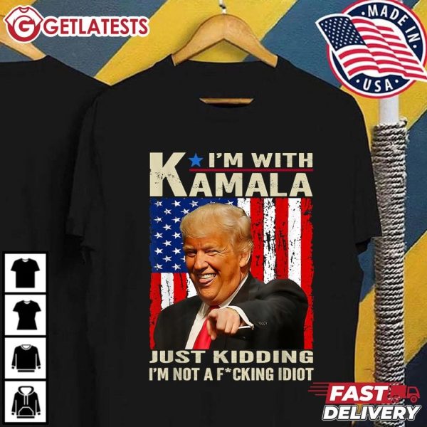 Trump I’m With Kamala Just Kidding I’m Not A Fucking Idiot T Shirt (2)