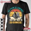 Raccoon My Pain Is Chronic But My Ass Is Iconic Vintage Graphic T Shirt (3)