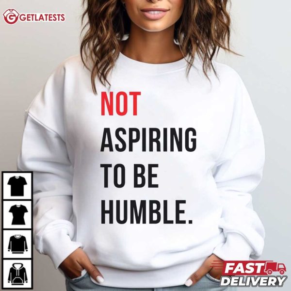 Kamala Harris Not Aspiring To Be Humble T Shirt (1)