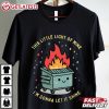 Dumpster Fire This Little Light Of Mine I'm Gonna Let It Shine T Shirt (1