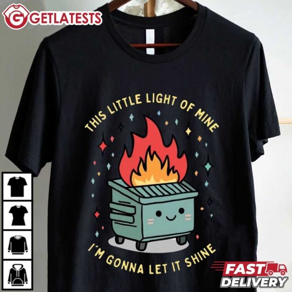 Dumpster Fire This Little Light Of Mine I'm Gonna Let It Shine T Shirt (1