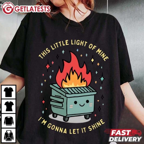 Dumpster Fire This Little Light Of Mine I'm Gonna Let It Shine T Shirt (1 (3)