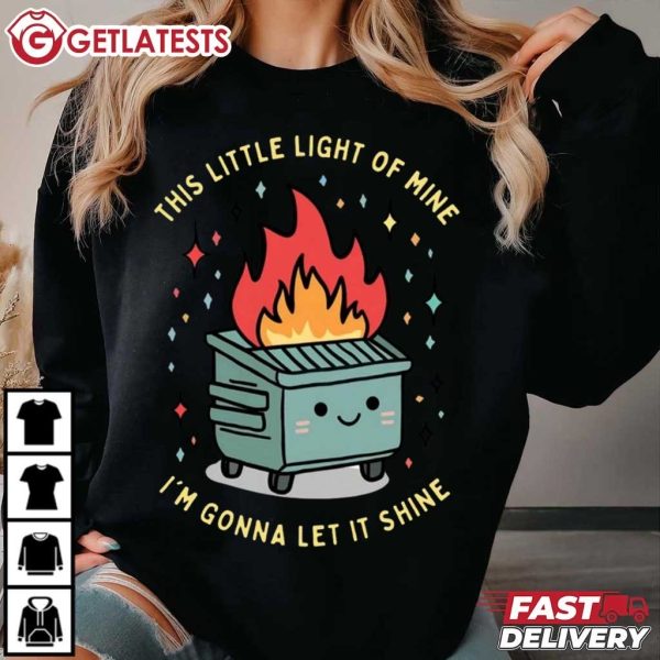 Dumpster Fire This Little Light Of Mine I'm Gonna Let It Shine T Shirt (1 (4)