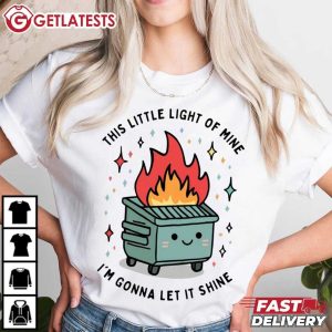 Dumpster Fire This Little Light Of Mine I'm Gonna Let It Shine T Shirt (1)