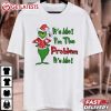 Grinch It's Me I'm The Problem Merry Christmas T Shirt (2)