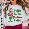 Grinch It's Me I'm The Problem Merry Christmas T Shirt (3)