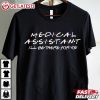 Medical Assistant I'll Be There For You Nurse T Shirt (2)