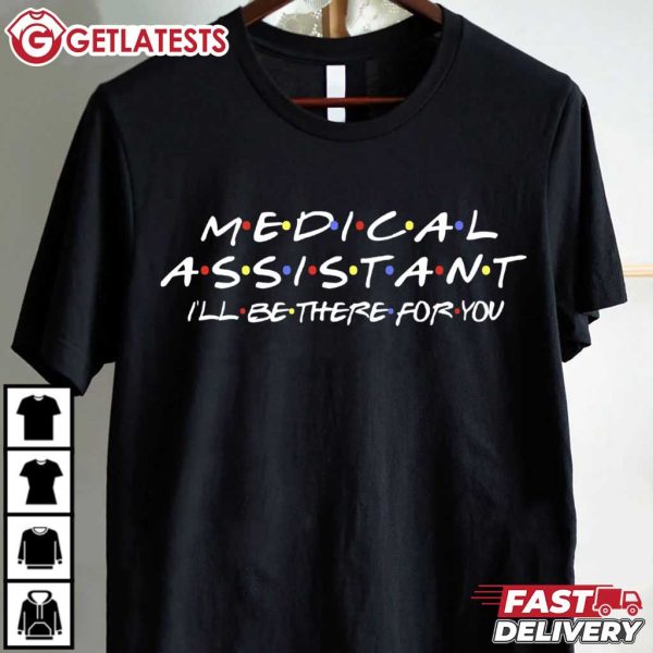 Medical Assistant I'll Be There For You Nurse T Shirt (2)