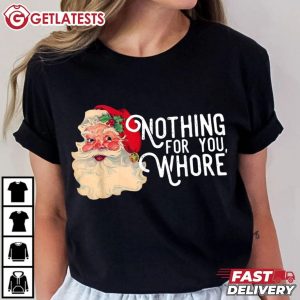 Santa Claus Nothing For You Whore Funny Christmas T Shirt (1)