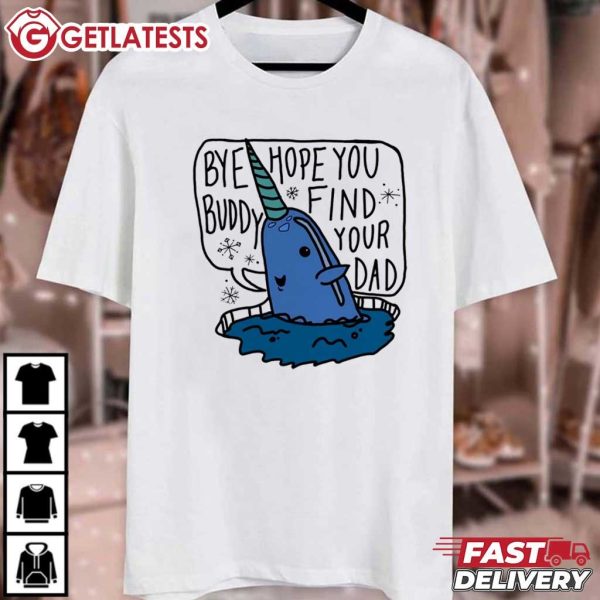 Narwhal Elf Bye Buddy Hope You Find Your Dad Christmas Movie T Shirt (1