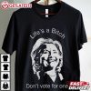 Life’s A Bitch Don't Vote For One Anti Hillary Clinton T Shirt (3)