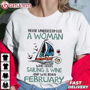 Never Underestimate A Woman Who Loves Sailing And Wine February Birthday T Shirt (3)