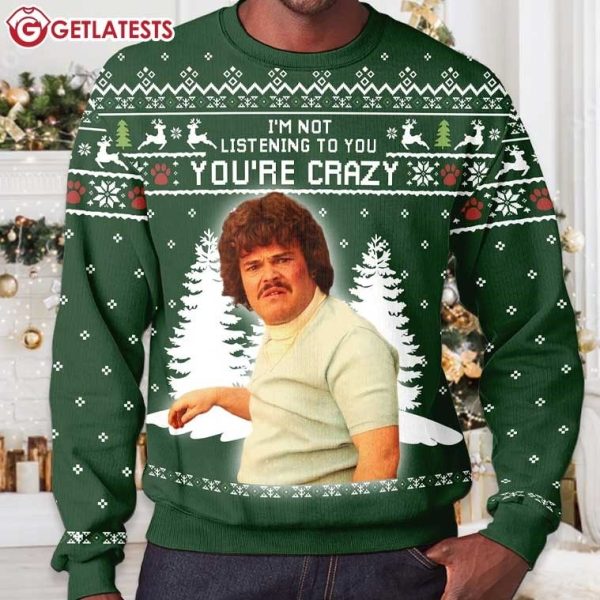 Nacho Libre I'm Not Listening to You You're Crazy Ugly Christmas Sweater (1 (3)