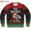 Santa Claus Ask Your Mom If I'm Real Ugly Christmas Sweater (1)