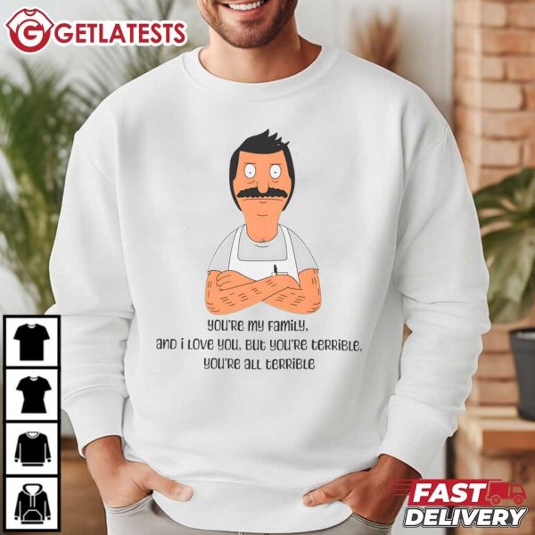 Bob Belcher You're My Family And I Love You Bobs Burgers Quote T Shirt (1)