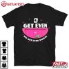 Vegas Matt Get Even Or Get Even Worse T Shirt (2)