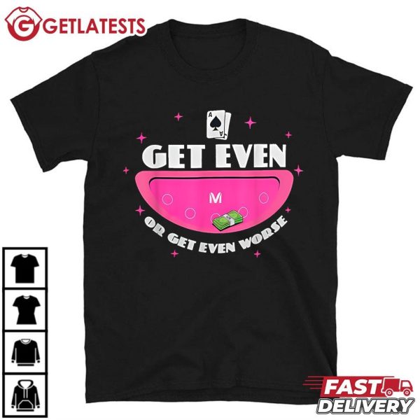 Vegas Matt Get Even Or Get Even Worse T Shirt (2)