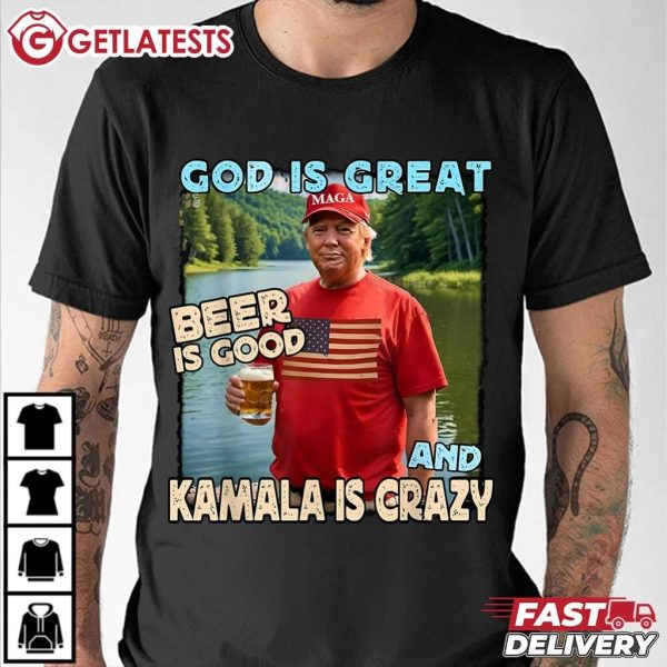 Trump God Is Great Beer Is Good And Kamala Is Crazy T Shirt (3)