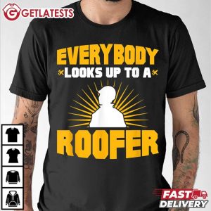 Everybody Looks Up To A Roofer Funny Worker T Shirt (1)