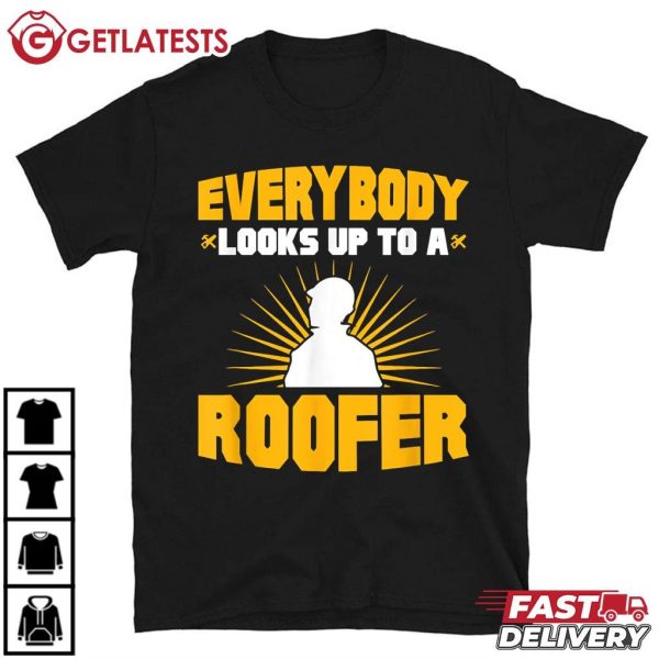 Everybody Looks Up To A Roofer Funny Worker T Shirt (2)