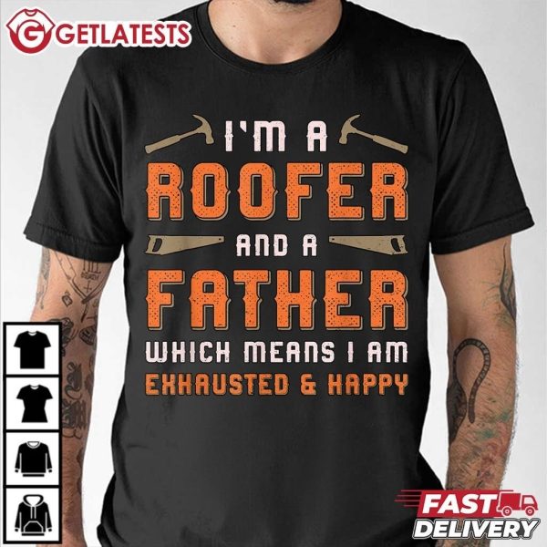 Roofing I'm A Roofer And A Father Which Means I Am Exhausted And Happy T Shirt (1)