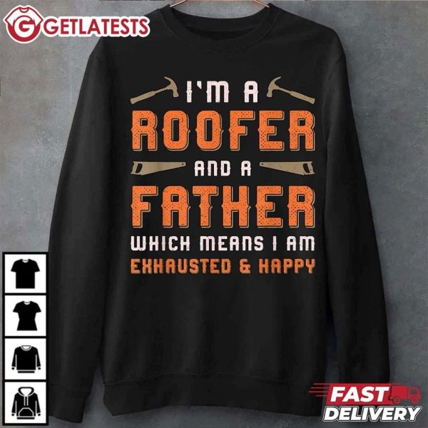 Roofing I'm A Roofer And A Father Which Means I Am Exhausted And Happy T Shirt (2)