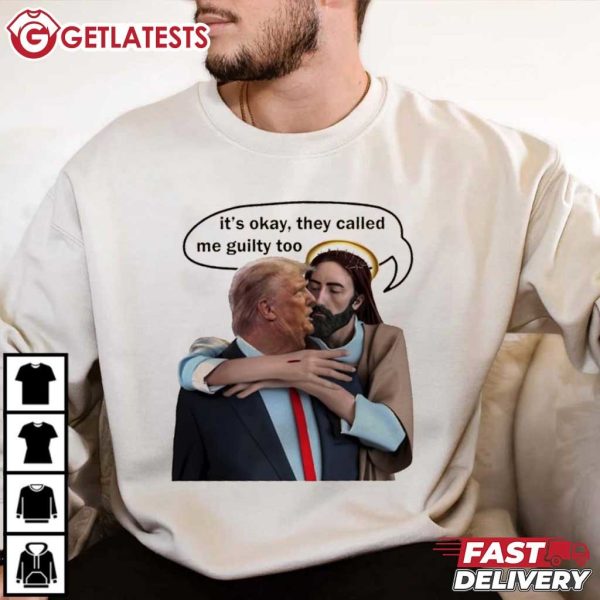 Jesus Hugs Trump It's Okay They Called Me Guilty Too T Shirt (1)