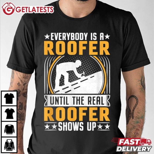 Roof Engineer Everybody Is A Roofer Until The Real Roofer Shows Up T Shirt (1)