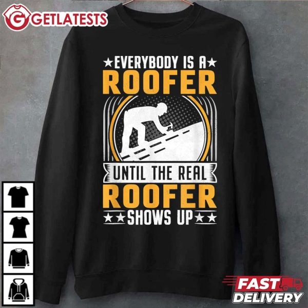 Roof Engineer Everybody Is A Roofer Until The Real Roofer Shows Up T Shirt (2)