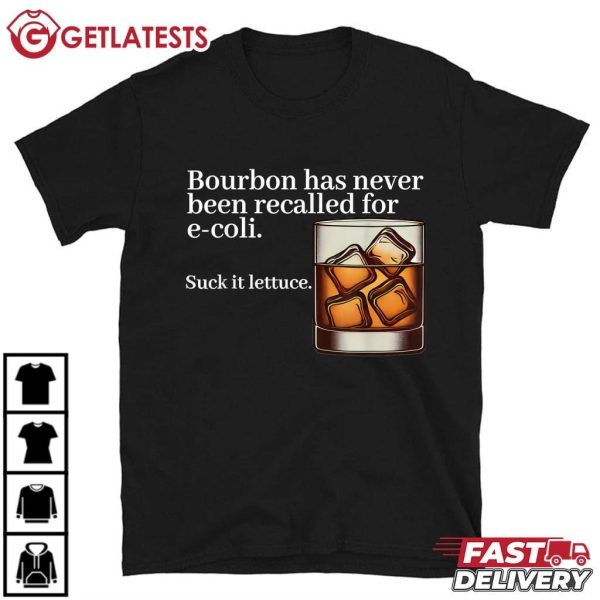 Bourbon Has Never Been Recalled For E coli Suck It Lettuce Funny Whiskey T Shirt (2)