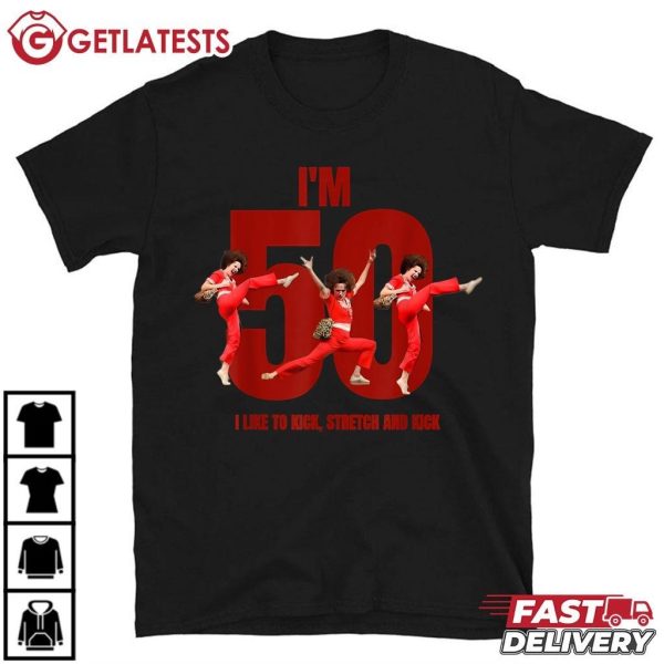 Sally O'Malley I'm 50 I Like To Kick Stretch And Kick Women T Shirt (3)