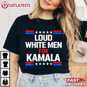 Loud White Men For Kamala Harris 2024 T Shirt (1)