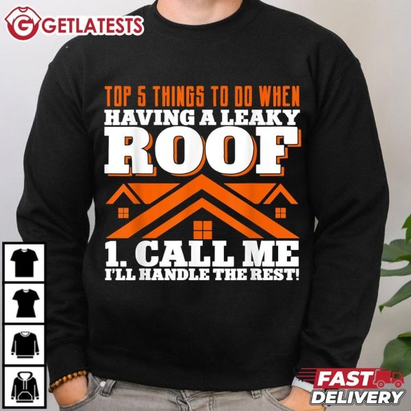 Roofing Top 5 Having A Leaky Roof Top 1 Call Me I'll Handle The Rest Roofer T Shirt (3)