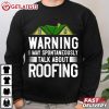 Roofer Warning I May Spontaneously Talk About Roofing T Shirt (3)