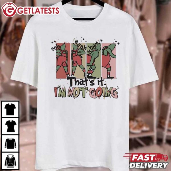 Grinch That's It I'm Not Going Funny Christmas T Shirt (1)