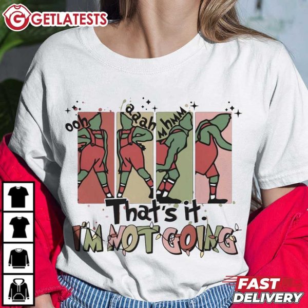 Grinch That's It I'm Not Going Funny Christmas T Shirt (2)