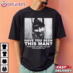 Have You Seen This Man If You Have It Is Likely Too Late T Shirt (3)