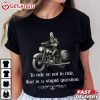 Biker To Ride Or Not To Ride That Is A Stupid Question T Shirt (2)