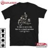 Biker To Ride Or Not To Ride That Is A Stupid Question T Shirt (3)