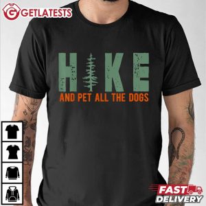 Hike And Pet All The Dogs Funny Hiking Dog Lover T Shirt (2)