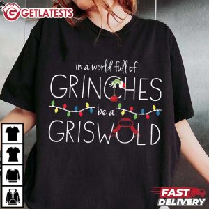 Grinch In A World Full Of Grinches Be A Griswold Christmas T Shirt (3)