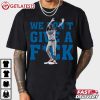 Kiké Hernandez Funny Meme We Don’t Give A Fck T Shirt (3)