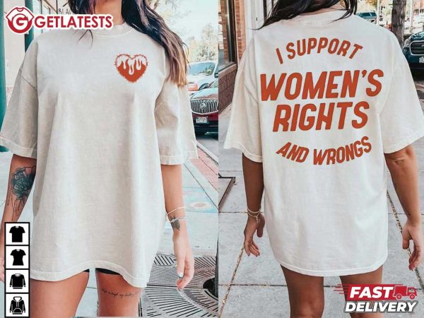 I Support Women's Rights And Wrongs Feminist T Shirt (1)