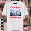 Trump Garbage Man Truck Catch Me Riding Dirty T Shirt (3)