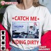 Trump Garbage Man Truck Catch Me Riding Dirty T Shirt (1)