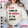 A Lot Going On In Toronto At The Moment Swiftie T Shirt (1)