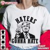 Trump 2024 Haters Gonna Hate T Shirt (4)